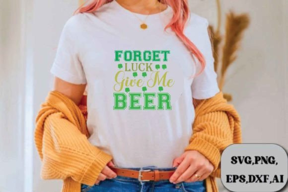 Forget Luck Give Me Beer Svg Design