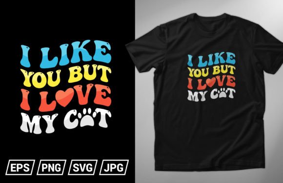 I Like You but I Love My Cat T-shirt